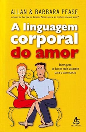 A linguagem corporal do amor Allan Pease,Barbara Pease